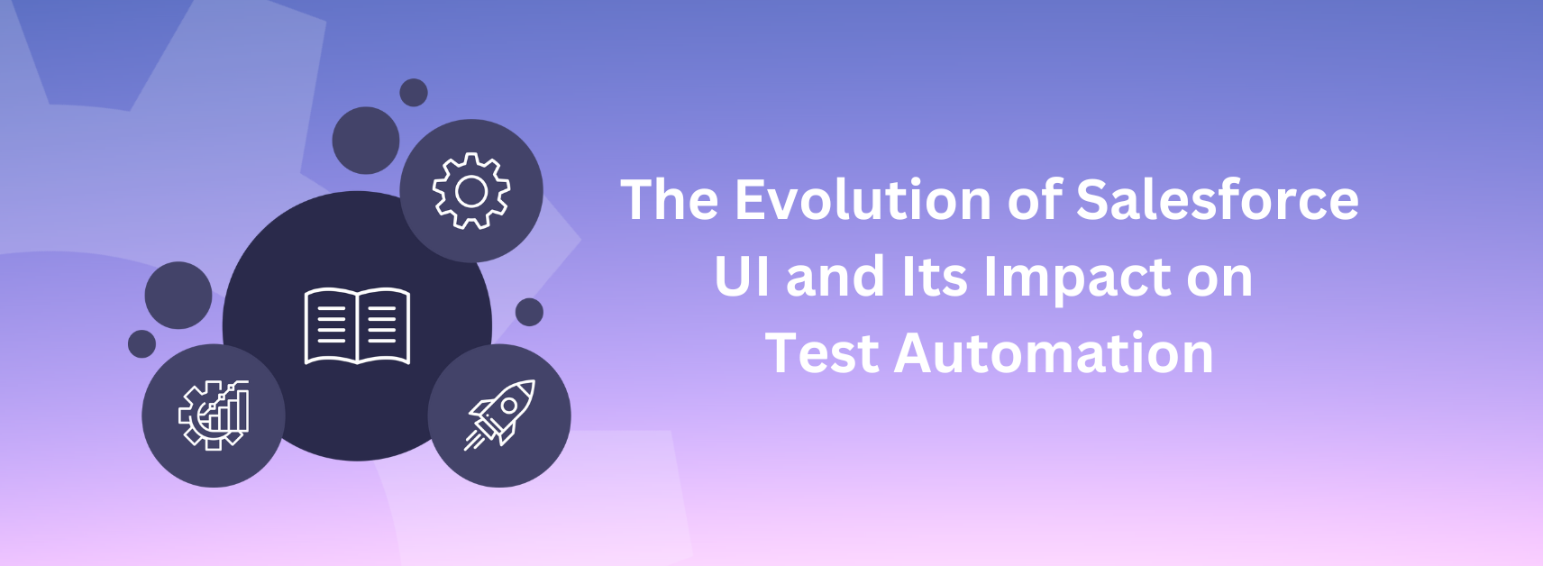 The Evolution of Salesforce UI and its Impact on Test Automation