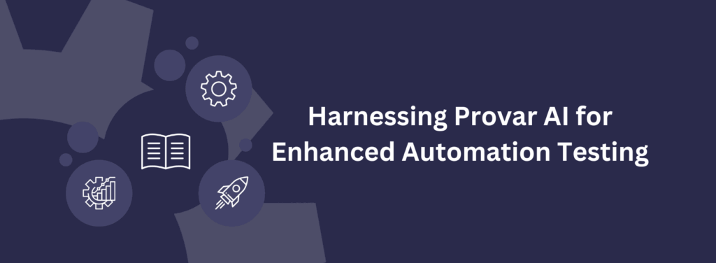 Harnessing Provar AI for Enhanced Automation Testing