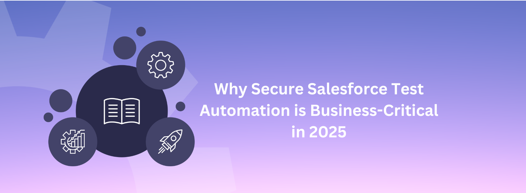 Why Secure Salesforce Test Automation is Business-Critical in 2025