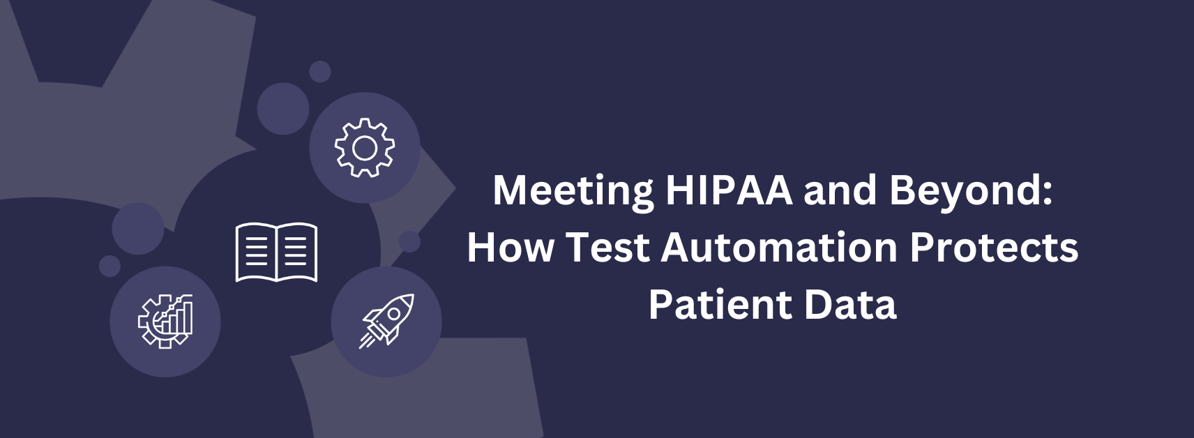 Meeting HIPAA and Beyond: How Test Automation Protects Patient Data