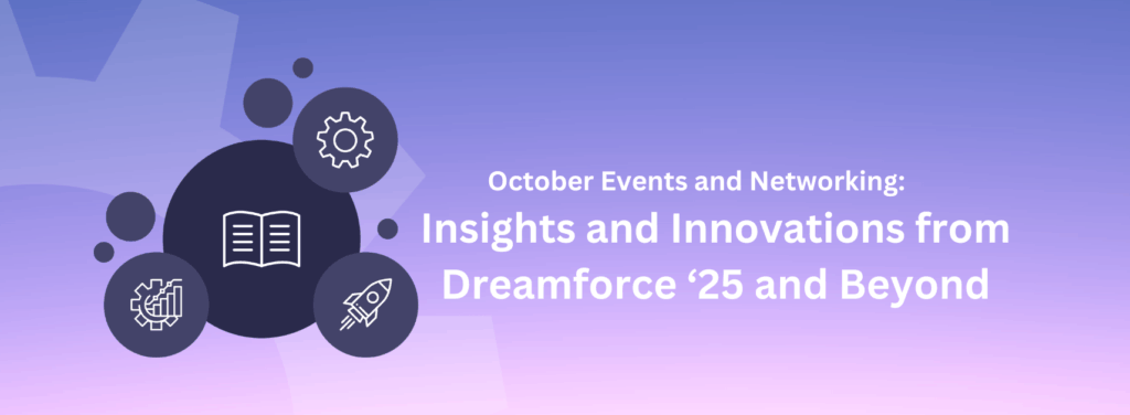 October Events & Networking: Insights and Innovations from Dreamforce '25 and Beyond