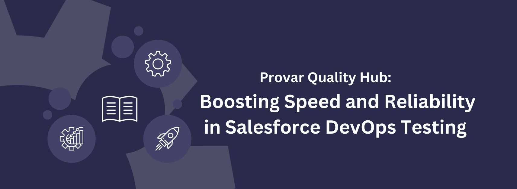 Provar Quality Hub: Boosting Speed and Reliability in Salesforce DevOps Testing