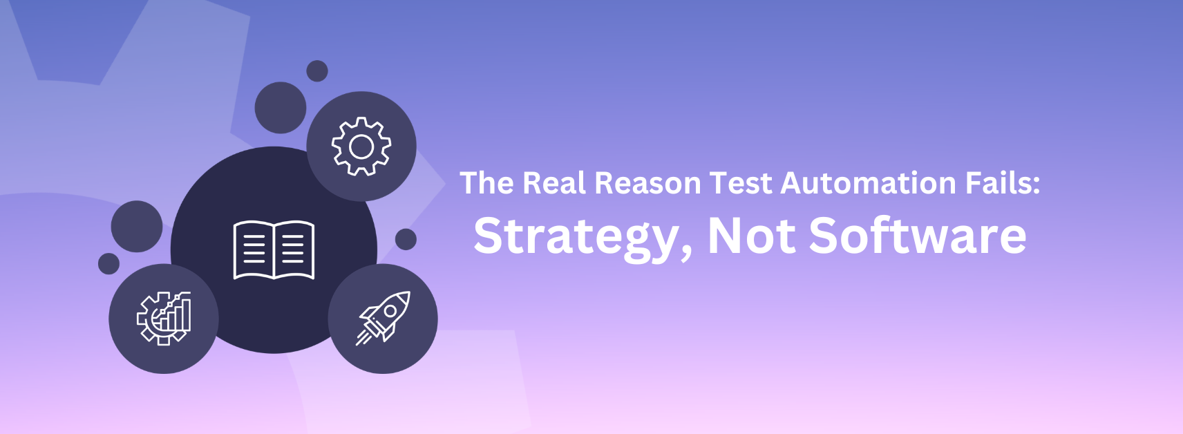 The Real Reason Test Automation Fails: Strategy, Not Software