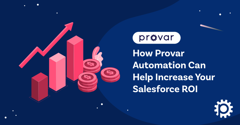 How Provar Automation Can Help Increase Your Salesforce ROI