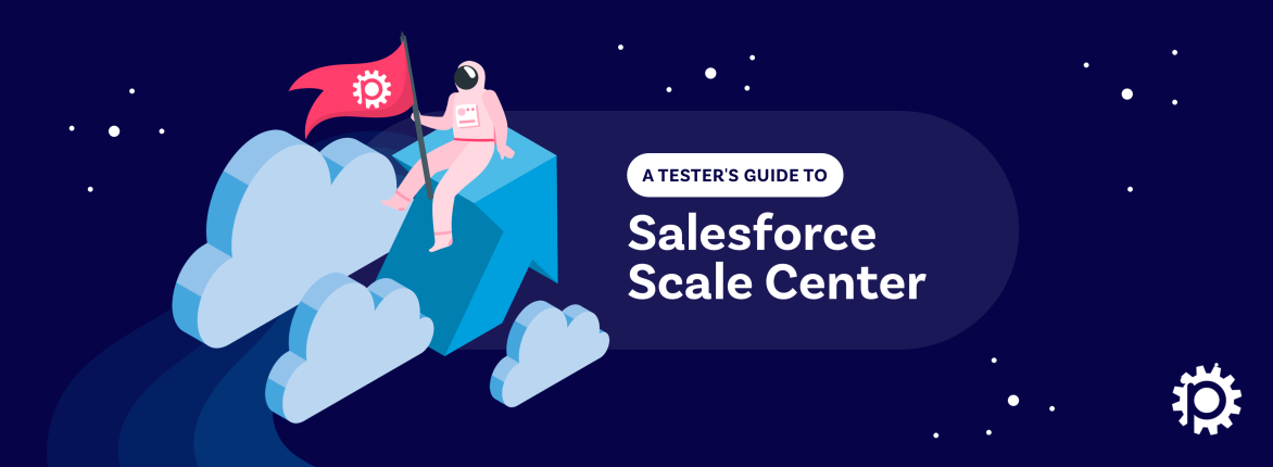 A Tester's Guide to Salesforce Scale Center