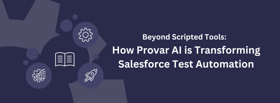 Beyond Scripted Tools: How Provar AI is Transforming Salesforce Test Automation