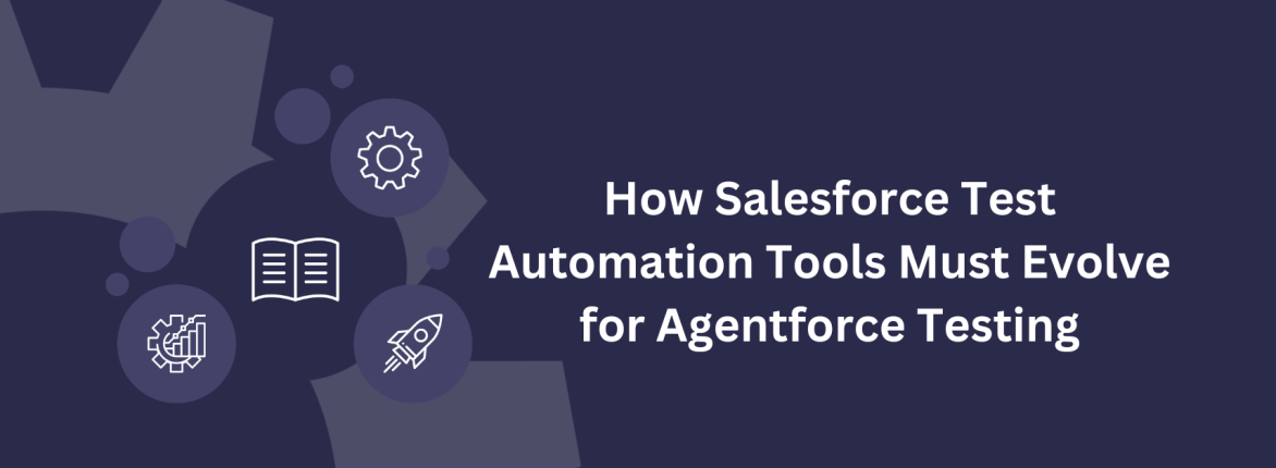 How Salesforce Test Automation Tools Must Evolve for Agentforce Testing