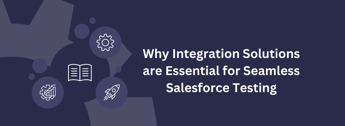 Why Integration Solutions are Essential for Seamless Salesforce Testing