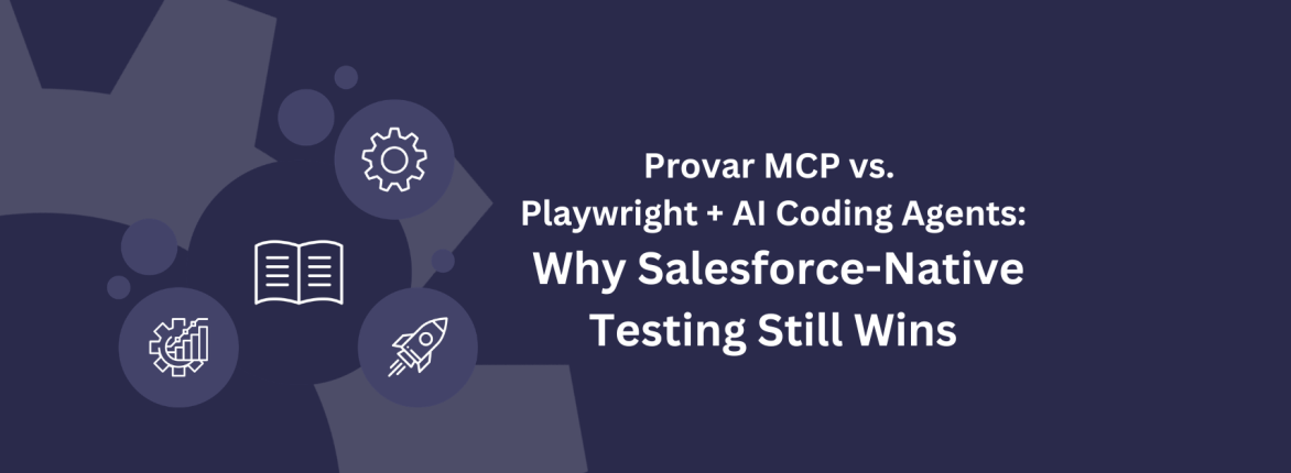 Provar MCP vs. Playwright + AI Coding Agents: Why Salesforce-Native Testing Still Wins