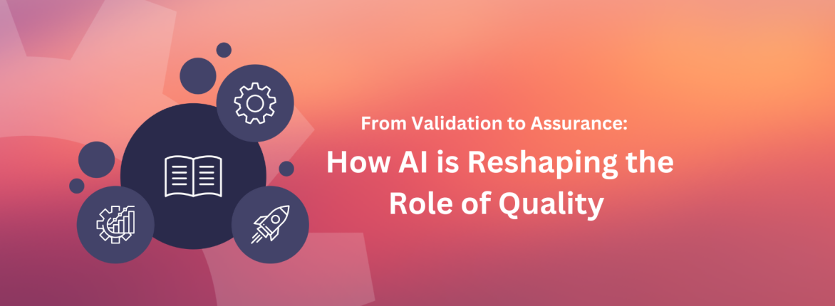 From Validation to Assurance: How Enterprise AI is Reshaping the Role of Quality