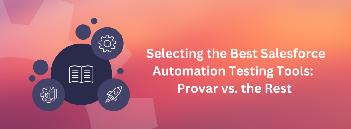 Selecting the Best Salesforce Automation Testing Tools: Provar vs. the Rest