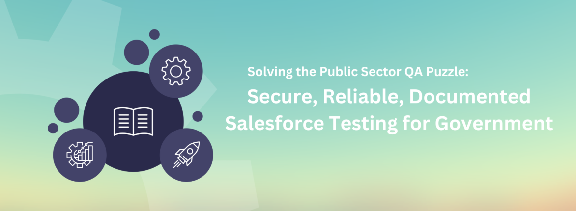 Solving the Public Sector QA Puzzle: Secure, Reliable, Documented Salesforce Testing for Government