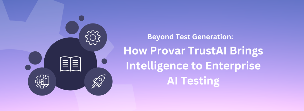 Beyond Test Generation: How Provar TrustAI Brings Intelligence to Enterprise AI Testing