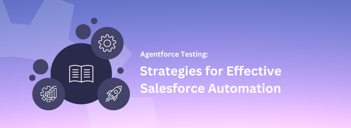 Agentforce Testing: Strategies for Effective Salesforce Automation