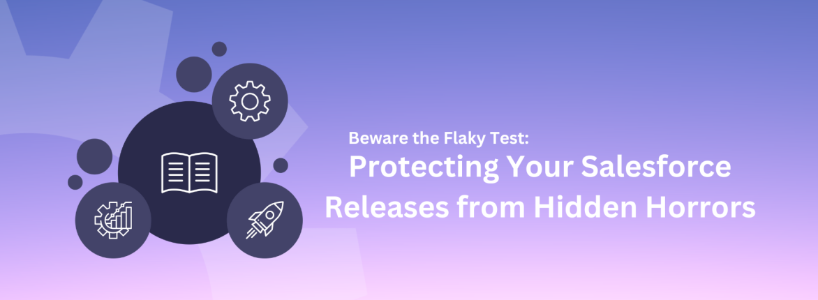 Beware the Flaky Test: Protecting Your Salesforce Releases from Hidden Horrors